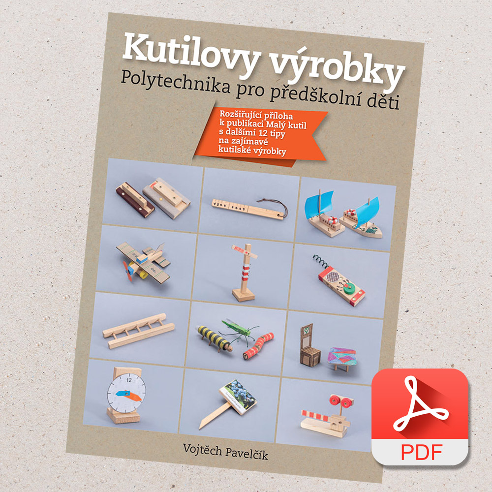 kniha Kutilovy výrobky – polytechnika pro předškolní děti / Vojtěch Pavelčík / isbn 978-80-904857-4-7